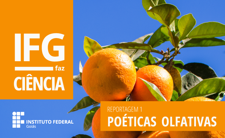 "Poéticas olfativas" inaugura a série de reportagens do projeto IFG faz Ciência